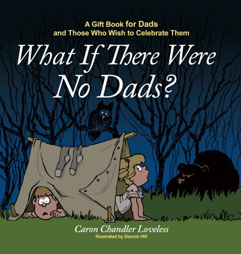 Stock image for What If There Were No Dads?: A Gift Book for Dads and Those Who Wish to Celebrate Them for sale by -OnTimeBooks-
