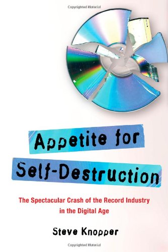 9781416552154: Appetite for Self-Destruction: The Spectacular Crash of the Record Industry in the Digital Age