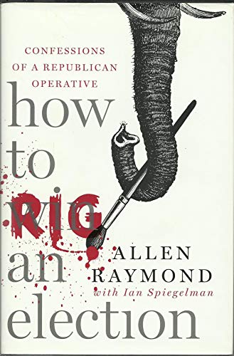 Beispielbild fr How to Rig an Election: Confessions of a Republican Operative zum Verkauf von R Bookmark