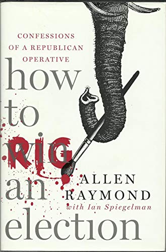 Stock image for How to Rig an Election: Confessions of a Republican Operative for sale by Your Online Bookstore