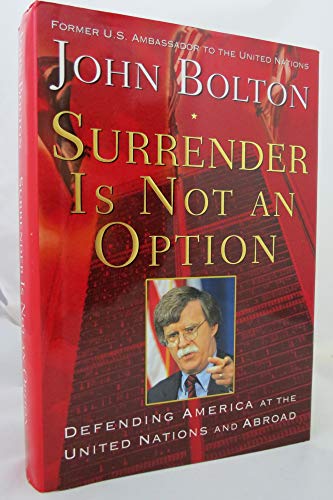 Beispielbild fr Surrender Is Not an Option : Defending America at the United Nations and Abroad zum Verkauf von Better World Books