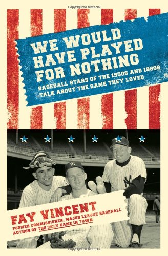 9781416553427: We Would Have Played for Nothing: Baseball Stars of the 1950s and 1960s Talk About the Game They Loved