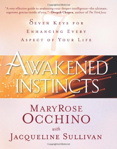 AWAKENED INSTINCTS: Seven Keys For Enhancing Every Aspect Of Your Life (H)