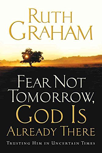 Imagen de archivo de Fear Not Tomorrow, God Is Already There: Trusting Him in Uncertain Times a la venta por SecondSale