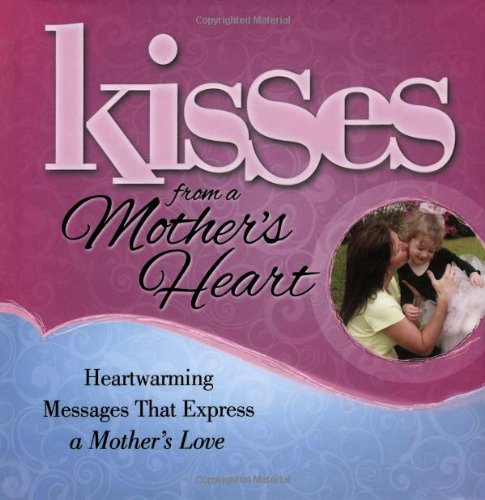 Stock image for Kisses from a Mother's Heart: Heartwarming Messages that Express a Mother's Love for sale by Wonder Book