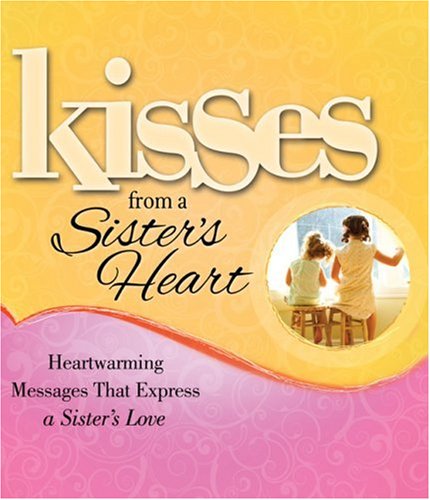 Beispielbild fr Kisses from a Sister's Heart: Heartwarming Messages that Express a Sister's Love zum Verkauf von BooksRun