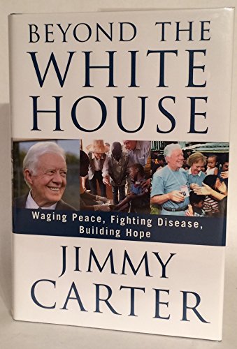 Stock image for Beyond the White House: Waging Peace, Fighting Disease, Building Hope for sale by R Bookmark