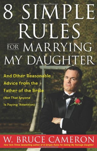 Beispielbild fr 8 Simple Rules for Marrying My Daughter: And Other Reasonable Advice from the Father of the Bride (Not that Anyone is Paying Attention) zum Verkauf von Wonder Book