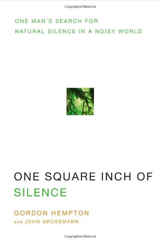 Stock image for One Square Inch of Silence : One Man's Search for Natural Silence in a Noisy World for sale by Better World Books