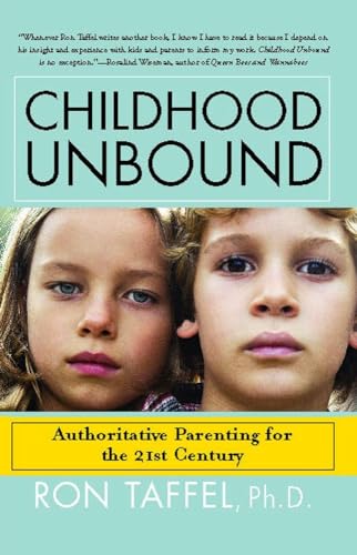 Childhood Unbound: The Powerful New Parenting Approach That Gives Our 21st Century Kids the Authority, Love, and Listening They Need to Thrive (9781416559283) by Taffel, Dr. Ron