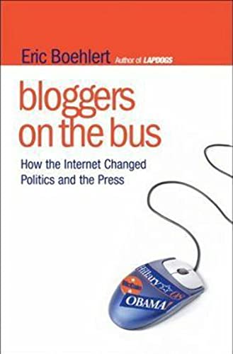 Stock image for Bloggers on the Bus: How the Internet Changed Politics and the Press for sale by SecondSale