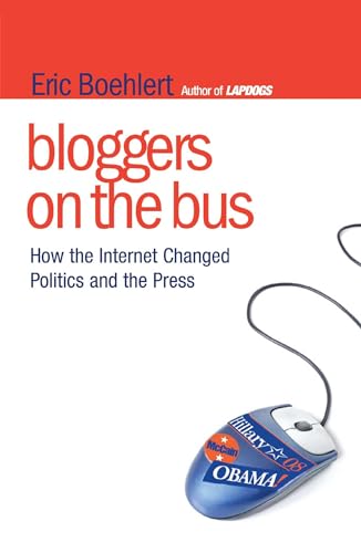 Stock image for Bloggers on the Bus: How the Internet Changed Politics and the Press for sale by SecondSale