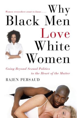 Beispielbild fr Why Black Men Love White Women : Going Beyond Sexual Politics to the Heart of the Matter zum Verkauf von Better World Books