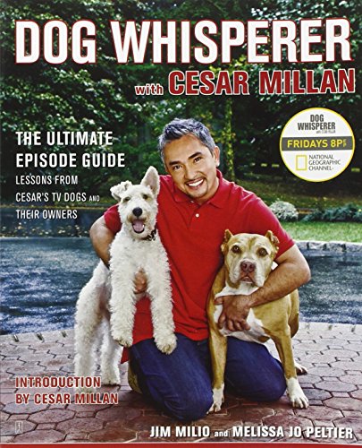 Stock image for Dog Whisperer with Cesar Millan: The Ultimate Episode Guide Milio, Jim; Peltier, Melissa Jo and Millan, Cesar for sale by Orphans Treasure Box