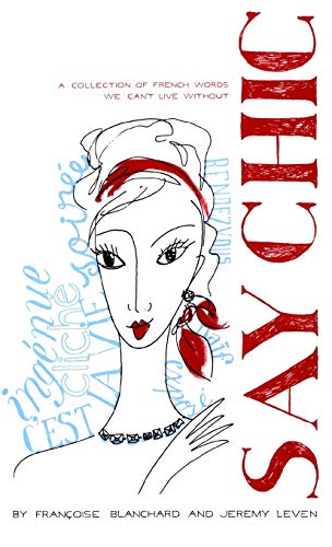 9781416561842: Say Chic: A Collection of French Words We Can't Live Without