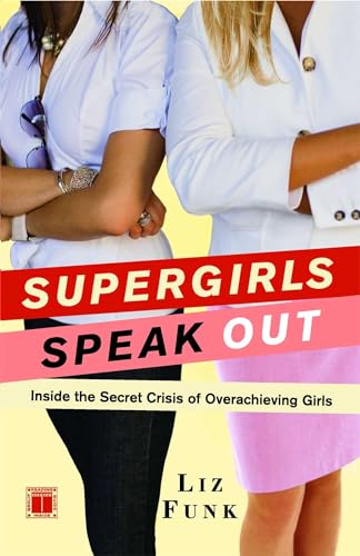 Imagen de archivo de Supergirls Speak Out: Inside the Secret Crisis of Overachieving Girls a la venta por ThriftBooks-Dallas