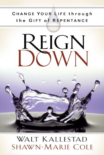 Beispielbild fr Reign Down : Change Your Life Through the Gift of Repentance zum Verkauf von Better World Books