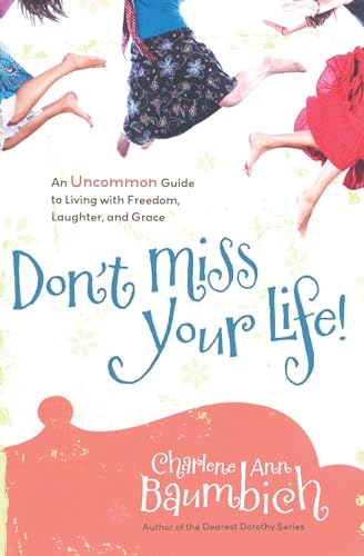 Stock image for Don't Miss Your Life!: An Uncommon Guide to Living with Freedom, Laughter, and Grace for sale by SecondSale
