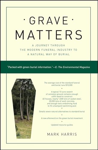 Beispielbild fr Grave Matters : A Journey Through the Modern Funeral Industry to a Natural Way of Burial zum Verkauf von Better World Books
