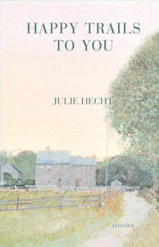 Happy Trails to You: Stories (9781416564256) by Hecht, Julie