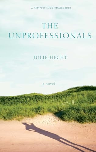 The Unprofessionals: A Novel (9781416564270) by Hecht, Julie