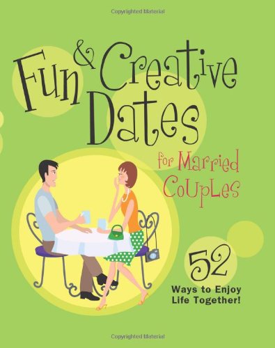 Stock image for Fun & Creative Dates for Married Couples: 52 Ways to Enjoy Life Together for sale by SecondSale