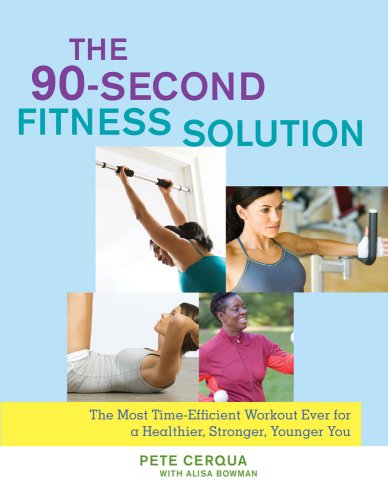 Imagen de archivo de The 90-Second Fitness Solution: The Most Time-Efficient Workout Ever for a Healthier, Stronger, Younger You a la venta por Gulf Coast Books