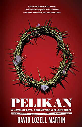 Pelikan: A Novel of Love, Redemption & Felony Theft (9781416566618) by Martin, David Lozell