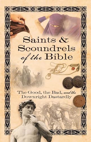 Stock image for Saints & Scoundrels of the Bible: The Good; the Bad; and the Downright Dastardly for sale by Ria Christie Collections