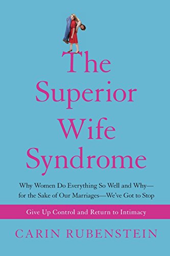 Beispielbild fr The Superior Wife Syndrome : Why Women Do Everything So Well and Why--For the Sake of Our Marriages--We've Got to Stop zum Verkauf von Better World Books