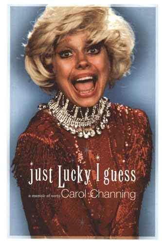 Just Lucky I Guess: A Memoir of Sorts (9781416567684) by Channing, Carol