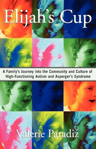 Elijah's Cup: A Family's Journey into the Community and Culture of High-Functioning Autism and Asperger's Syndrome (9781416567769) by Paradiz, Valerie