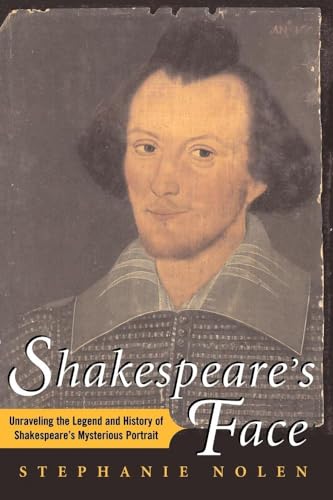 9781416567912: Shakespeare's Face: Unraveling the Legend and History of Shakespeare's Mysterious Portrait