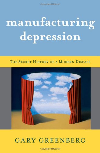 Beispielbild fr Manufacturing Depression: The Secret History of a Modern Disease zum Verkauf von Jenson Books Inc