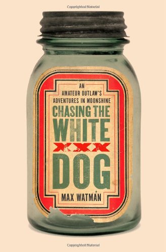 Beispielbild fr Chasing the White Dog : An Amateur Outlaw's Adventures in Moonshine zum Verkauf von Better World Books