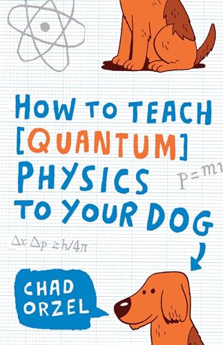 Beispielbild fr How to Teach Quantum Physics to Your Dog zum Verkauf von Blackwell's