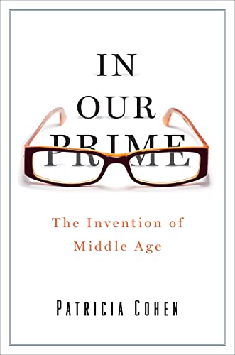 Beispielbild fr In Our Prime: The Invention of Middle Age zum Verkauf von SecondSale