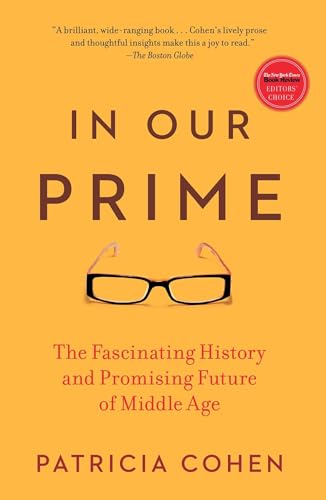 In Our Prime: The Fascinating History and Promising Future of Middle Age (9781416572909) by Cohen, Patricia