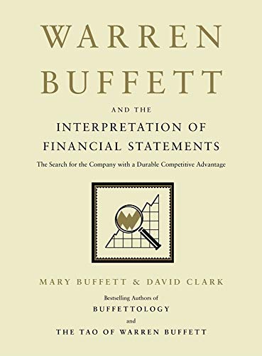 Warren Buffett and the Interpretation of Financial Statements: The Search for the Company with a Durable Competitive Advantage - Clark, David, Buffett, Mary