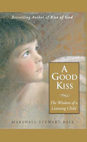 9781416573654: A Good Kiss: The Wisdom of a Listening Child