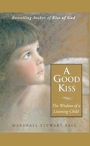 Stock image for A Good Kiss: The Wisdom of a Listening Child for sale by ThriftBooks-Atlanta