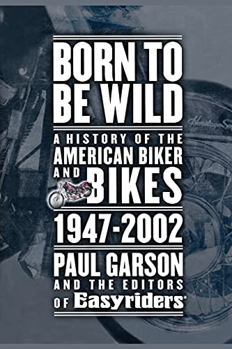 Stock image for Born to Be Wild: A History of the American Biker and Bikes 1947-2002 for sale by Midtown Scholar Bookstore