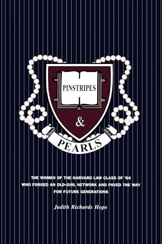 Pinstripes & Pearls : The Women of the Harvard Law Class of '64 Who Forged an Old Girl Network and Paved the Way for Future Generations - Judith Richards Hope