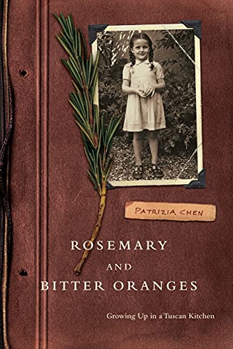 Rosemary and Bitter Oranges, Growing Up in a Tuscan Kitchen (Paperback) - Patrizia Chen