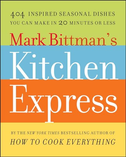 Beispielbild fr Mark Bittman's Kitchen Express : 404 Inspired Seasonal Dishes You Can Make in 20 Minutes or Less zum Verkauf von Better World Books