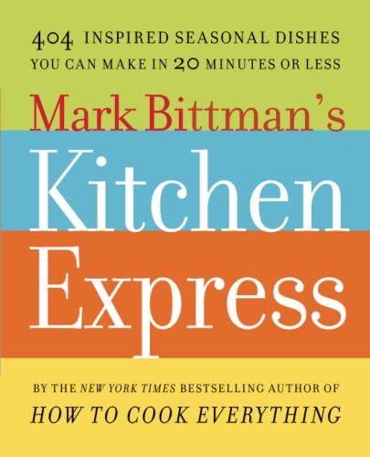9781416575672: Mark Bittman's Kitchen Express: 404 Inspired Seasonal Dishes You Can Make in 20 Minutes or Less