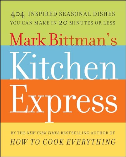 Stock image for Mark Bittman's Kitchen Express: 404 Inspired Seasonal Dishes You Can Make in 20 Minutes or Less for sale by SecondSale