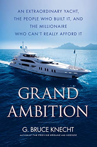 Beispielbild fr Grand Ambition : An Extraordinary Yacht, the People Who Built It, and the Millionaire Who Can't Really Afford It zum Verkauf von Better World Books