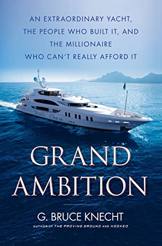 Stock image for Grand Ambition: An Extraordinary Yacht, the People Who Built It, and the Millionaire Who Can't Really Afford It for sale by ThriftBooks-Atlanta