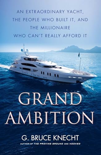 9781416576013: Grand Ambition: An Extraordinary Yacht, the People Who Built It, and the Millionaire Who Can't Really Afford It